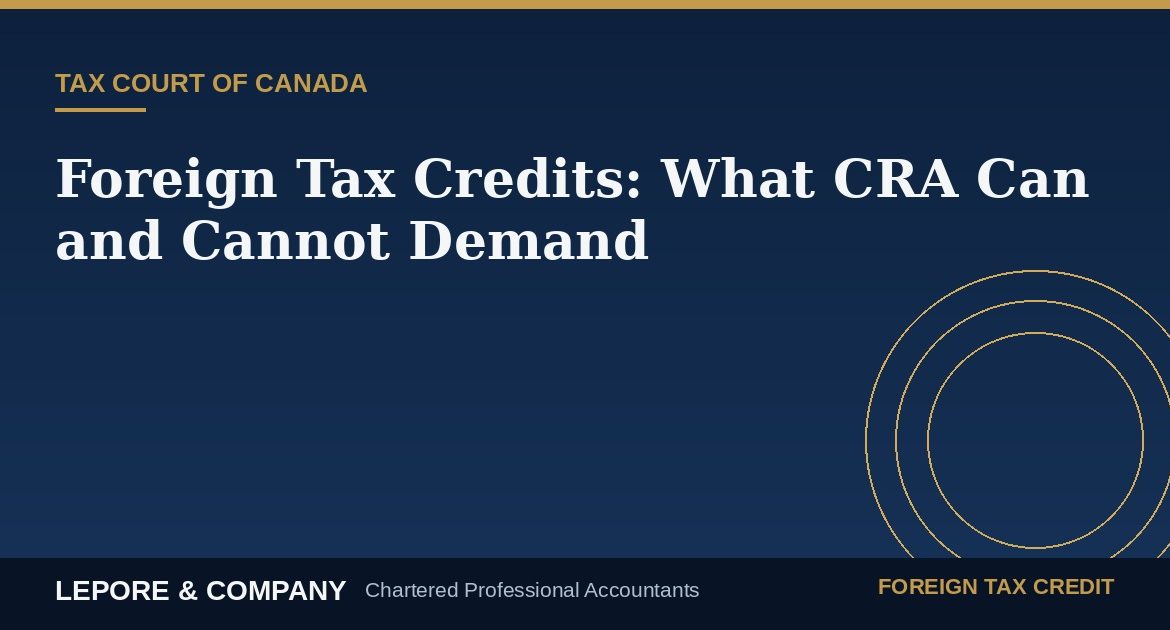 Lepore & Company graphic: Foreign Tax Credits — What CRA Can and Cannot Demand, Tax Court of Canada