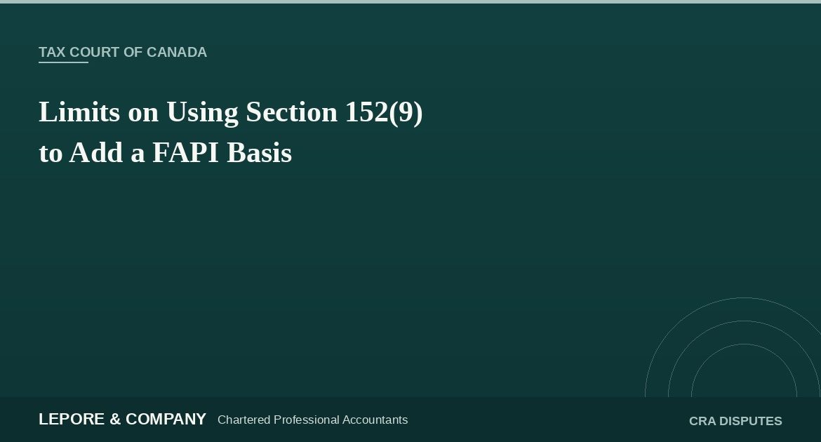Lepore & Company graphic: Limits on Using Section 152(9) to Add a FAPI Basis, Tax Court of Canada